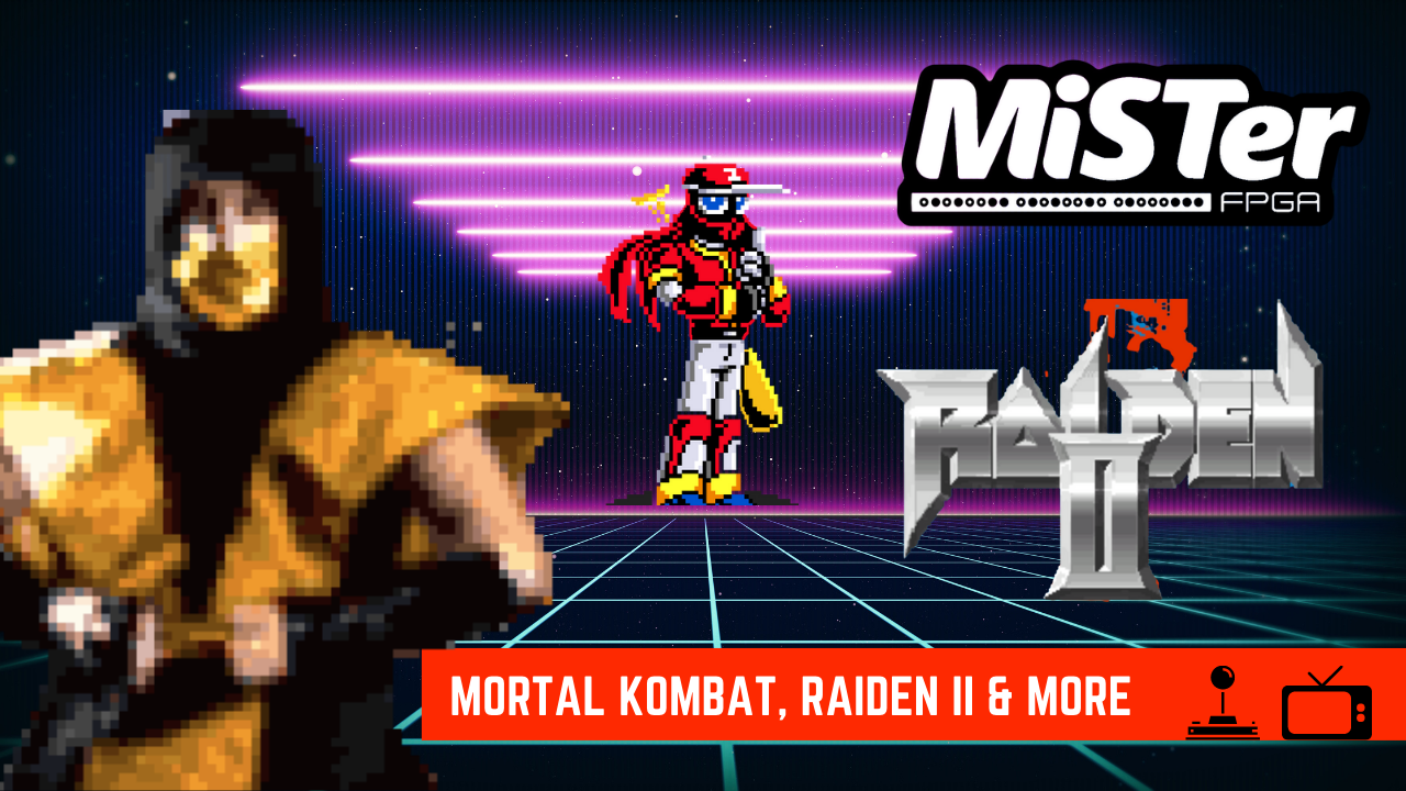 MiSTer FPGA News – Mortal Kombat, Raiden II, New Cores & More