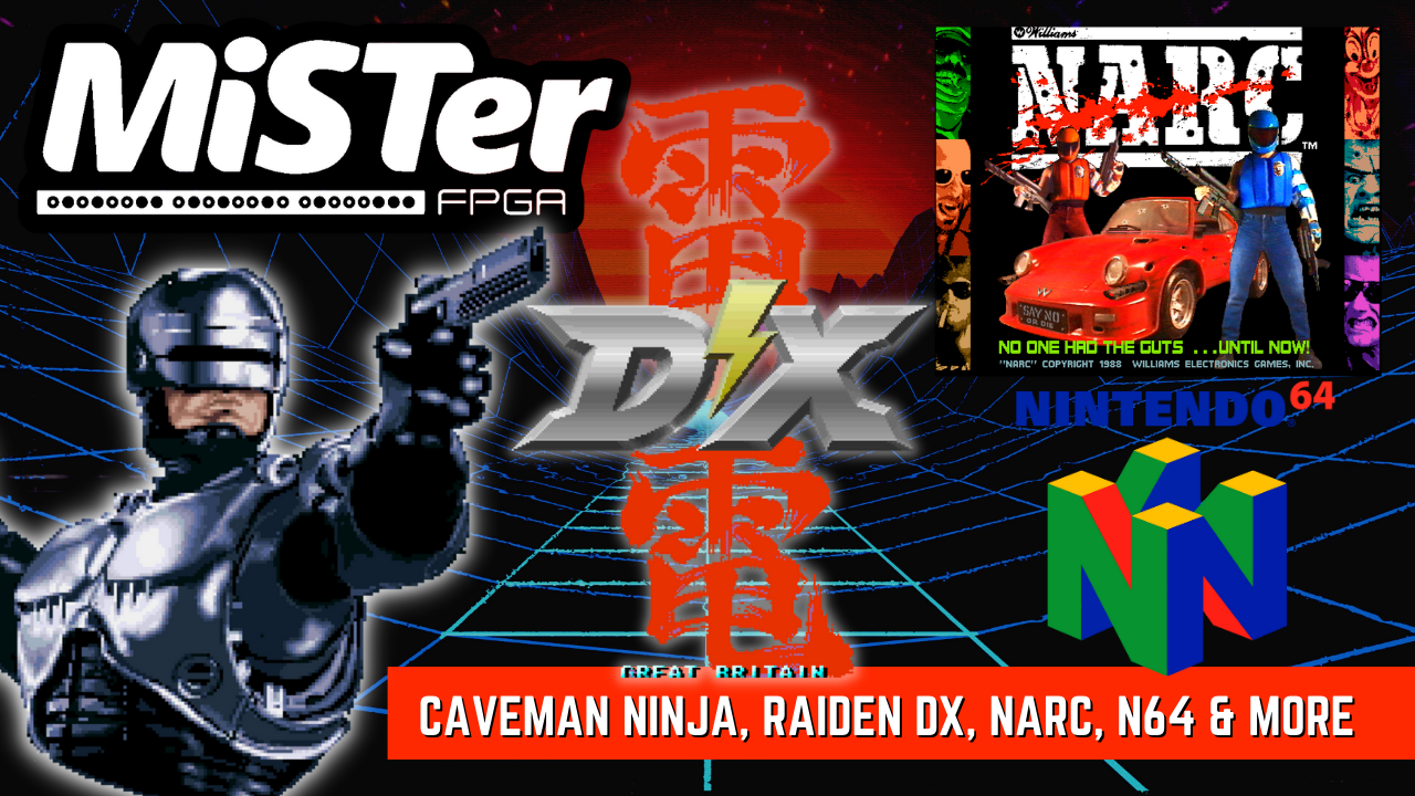 MiSTer FPGA News – Caveman Ninja, Raiden DX, NARC, N64 & More