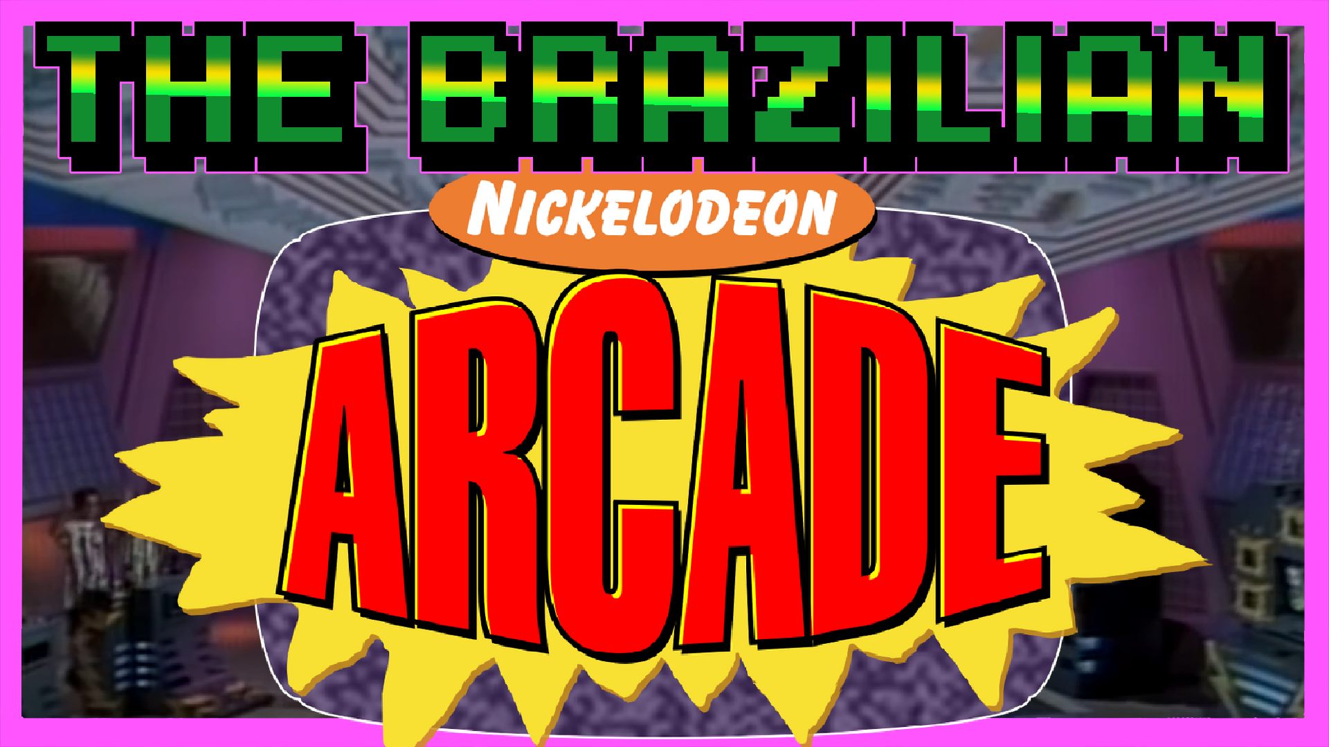 The Brazilian Nick Arcade